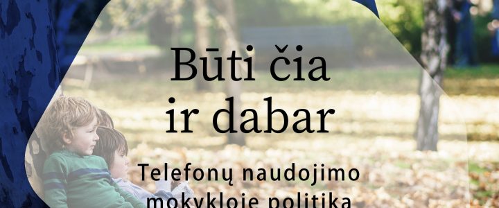 Būti čia ir dabar. Atnaujinta telefonų naudojimo politika Būti čia ir dabar. Atnaujinta telefonų naudojimo politika